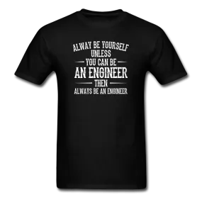 Always Be Yourself Unless You Can Be An Engineer Men's Funny T-Shirt