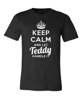 Keep Calm and Let Teddy Handle It