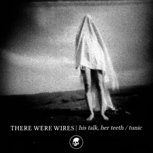 There Were Wires: His Talk Her Teeth: Clear Vinyl 7"